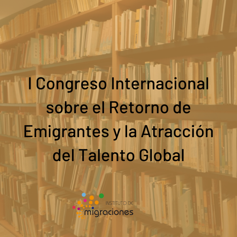 I Congreso Internacional sobre el Retorno de Emigrantes y la Atracción del Talento Global