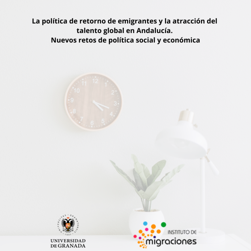 La política de retorno de emigrantes y la atracción del talento global en Andalucía. Nuevos retos de política social y económica La política de retorno de emigrantes y la atracción del talento global en Andalucía. Nuevos retos de política social y económica